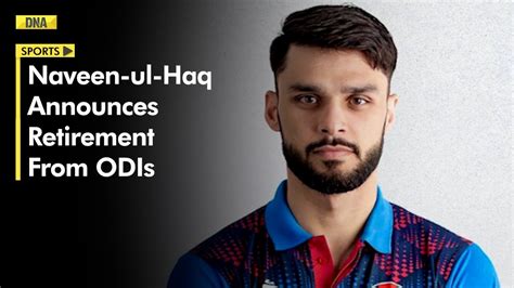 Afghanistans Naveen Ul Haq Announces Retirement From Odis After Cwc23