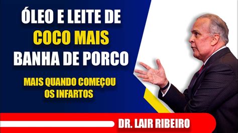 Dr Lair Ribeiro Leo E Leite De Coco Banha De Porco Quando Come Ou