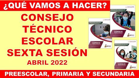 Sexta SesiÓn De Consejo TÉcnico Escolar Cte Preescolar Primaria Y Secundaria Abril 2022 6ta