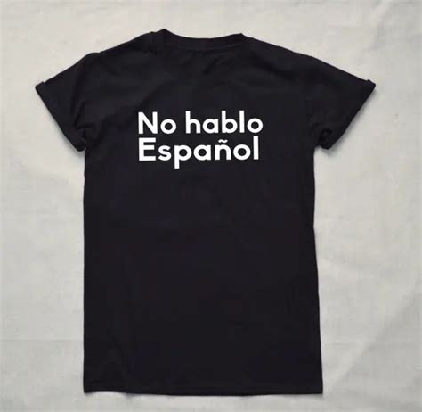 I Don T Speak Spanish No Hablo Espanol Print Women T Shirt Cotton