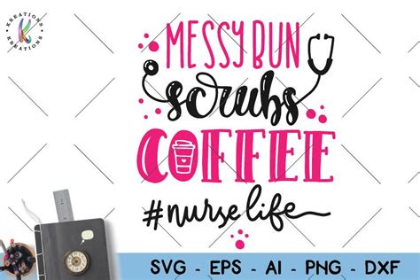 Nurse Quote Svg Nurse Life Svg Messy Bun Scrubs Coffee Nurse