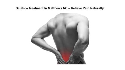 Ppt Sciatica Treatment In Matthews Nc Relieve Pain Naturally