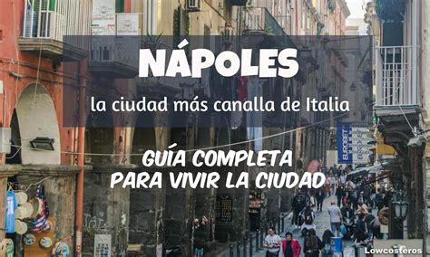 Lowcosteros Guía Para Visitar Nápoles La Ciudad Más Canalla De Italia