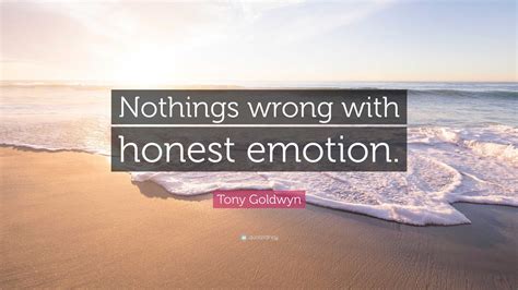 Tony Goldwyn Quote Nothings Wrong With Honest Emotion”