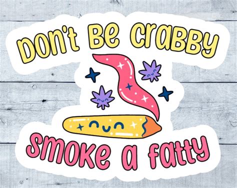 Dont Be Crabby Smoke A Fatty Sticker Laminated Vinyl Sticker 420