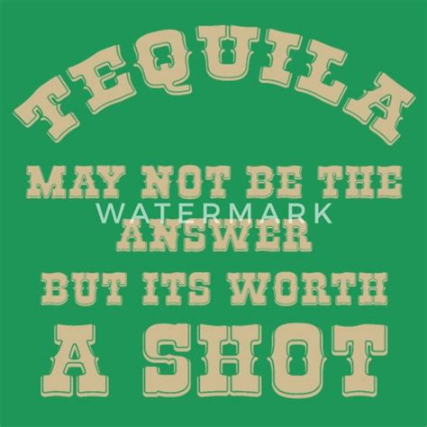 Tequila May Not Be The Answer But Its Worth A Shot Mens Premium T Shirt Spreadshirt