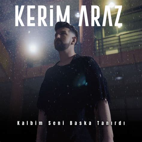 Kalbim Seni Başka Tanırdı Kerim Araz Qobuz