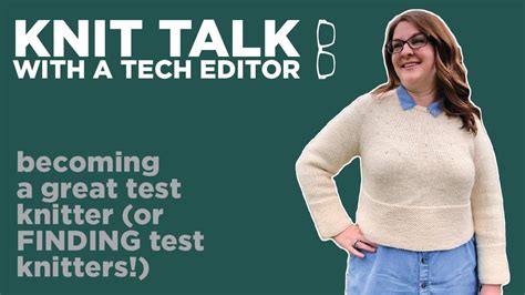 Knit Talk Ep 21 Becoming A Great Test Knitter Or FINDING Test