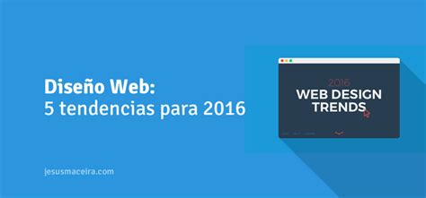 5 Tendencias Relevantes En Diseño Web Para 2016