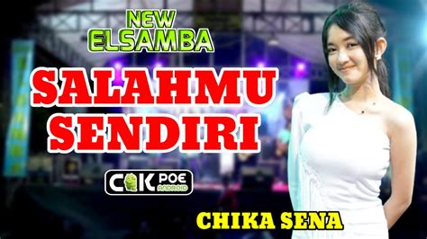 Salahmu Sendiri Chika Sena New Elsamba Live Pacar Peluk Megaluh