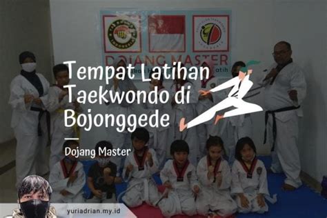 Tempat Latihan Taekwondo Terdekat Di Bojonggede Yuri Adrian