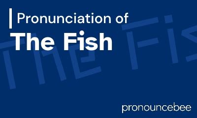 The Frustrating Art Of Getting It Right: How To Pronounce Fished Like A Native