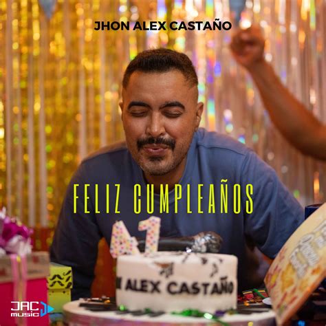 Feliz Cumpleaños Single” álbum De Jhon Alex Castaño En Apple Music