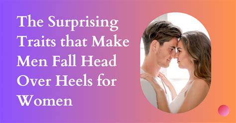 The Surprising Traits That Make Men Fall Head Over Heels For Wo