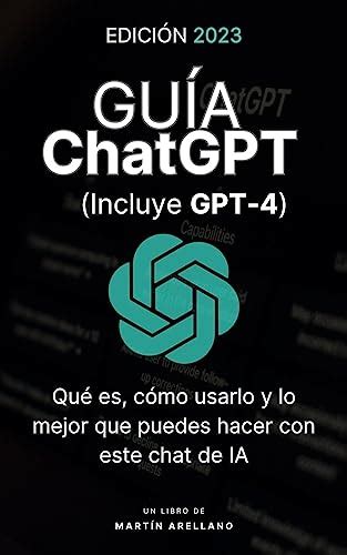 Guía ChatGPT Qué es cómo usarlo y lo mejor que puedes hacer con este