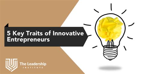 5 Key Traits of Innovative Entrepreneurs - The Leadership Institute