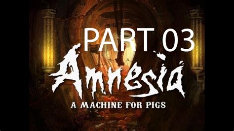 Amnesia A Machine For Pigs Walkthrough Part 3 Let S Play Full Game No