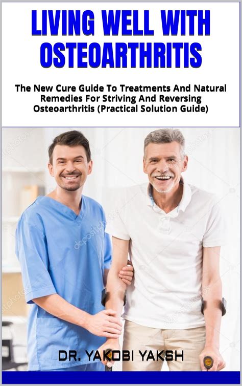 Living Well With Osteoarthritis The New Cure Guide To Treatments And Natural Remedies For