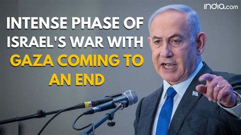 Israel Hamas War Netanyahu Says Intense Phase Of Gaza War To End Soon