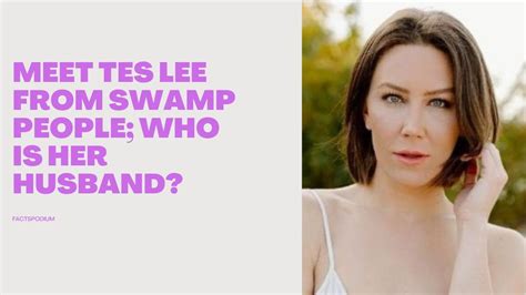 Tes Lee Wiki Age Husband Net Worth Parents Height Swamp People