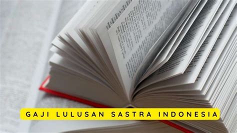 Gaji Lulusan Sastra Indonesia Prospek Kerja Kompetensi Dan Jenjang