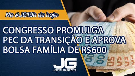 Congresso promulga PEC da Transição e aprova Bolsa Família de R 600