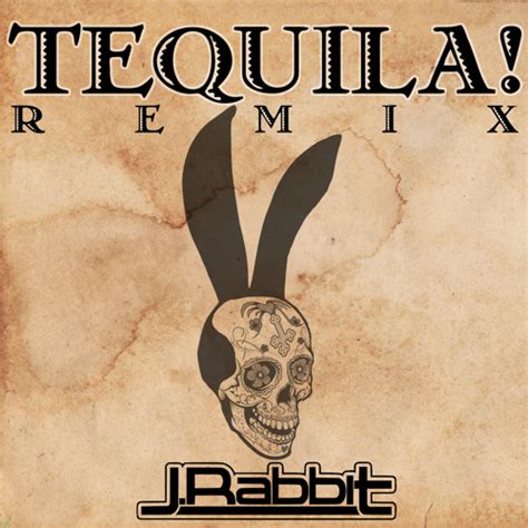 Stream J.Rabbit - Tequila Remix [FREE DOWNLOAD] by jrabbit | Listen ...