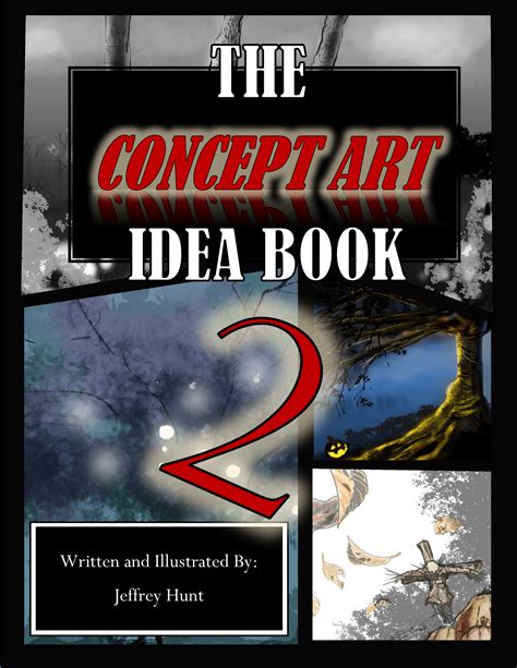 The Concept Art Idea Book 2 Art Of Jeffrey Hunt