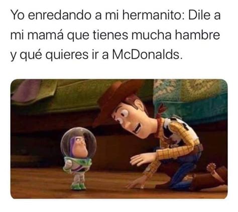 Yo enredando a mi hermanito Dile a mi mamá que tienes mucha hambre y