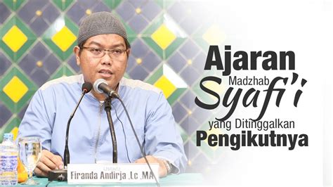 Kajian Islam Ajaran Madzhab Syafii Yang Ditinggalkan Pengikutnya Ust