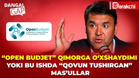 OPEN BUDJET QIMORGA OXSHAYDIMI YOKI BU ISHDA QOVUN TUSHIRGAN MAS