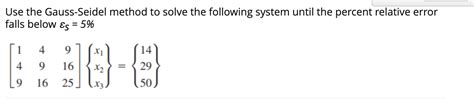 Solved Use The Gauss Seidel Method To Solve The Following Chegg