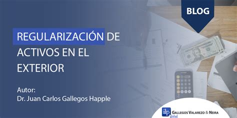 REGULARIZACIÓN DE ACTIVOS EN EL EXTERIOR GVN Abogados