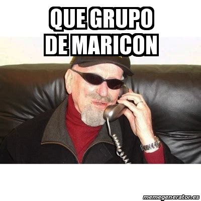 Meme Personalizado Que Grupo De Maricon