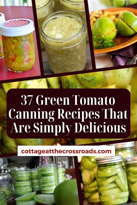 37 Green Tomato Canning Recipes That Are Simply Delicious Cottage At The Crossroads