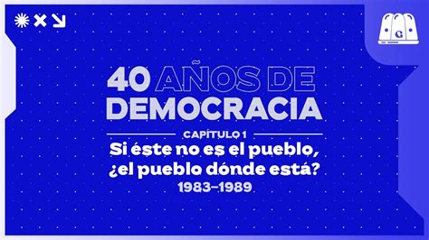 Especial A Os De Democracia Cap Tulo Si Ste No Es El Pueblo