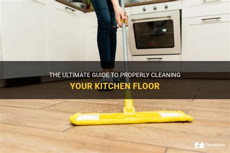 The Ultimate Guide To Properly Cleaning Your Kitchen Floor Shunshelter