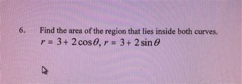 Solved Find The Area Of The Region That Lies Inside Both Chegg