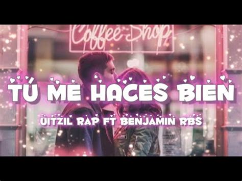 Tú Me Haces Bien Uitzil Rap FT Benjamin Rbs YouTube