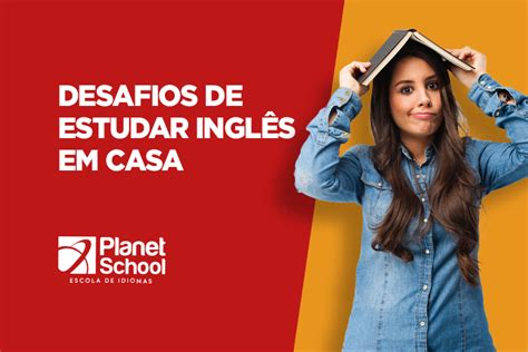 5 desafios de estudar inglês em casa Planet School