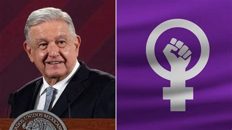 Amlo Manifestó Que La Cuarta Transformación Ya Es Feminista Infobae