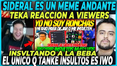 Eres Un Meme Andante Kingteka Reacciona A Sideral Siendo Insultado