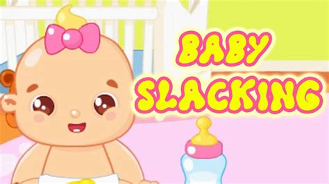 Baby Slacking Gameplay Fun Slacking Games For Kids★ Youtube