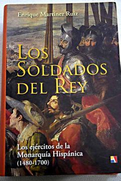 Libro Los soldados del rey los ejércitos de la monarquía hispánica