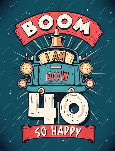 Premium Vector Boom I Am Now 40 So Happy 40th Birthday T Tshirt