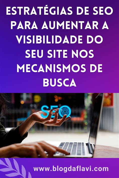 Estratégias De Seo Para Aumentar A Visibilidade Do Seu Site Nos