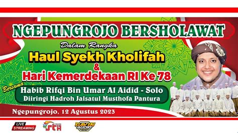 Ngepungrojo Bersholawat Haul Syekh Kholifah Dan Hut Ri Ke Habib