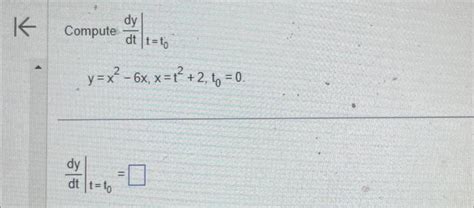 Solved Compute Dtdy∣∣tt0 Yx2−6xxt22t00 Dtdy∣∣tt0