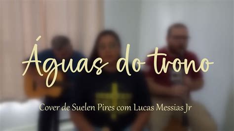 Águas do trono cover Suelen Pires ft Lucas Messias Jr YouTube