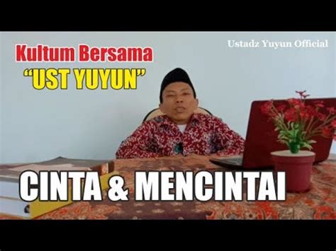 CINTA DAN MENCINTAI KULTUM RAMADHAN UST YUYUN YouTube